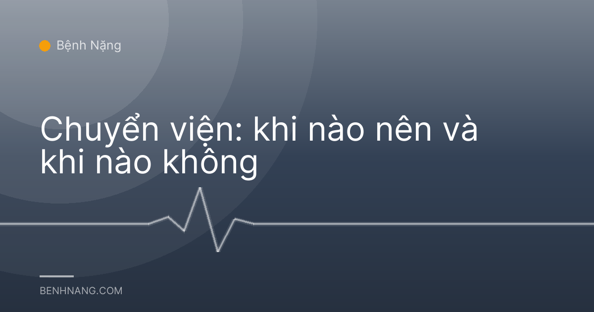 Chuyển viện: khi nào nên và khi nào không