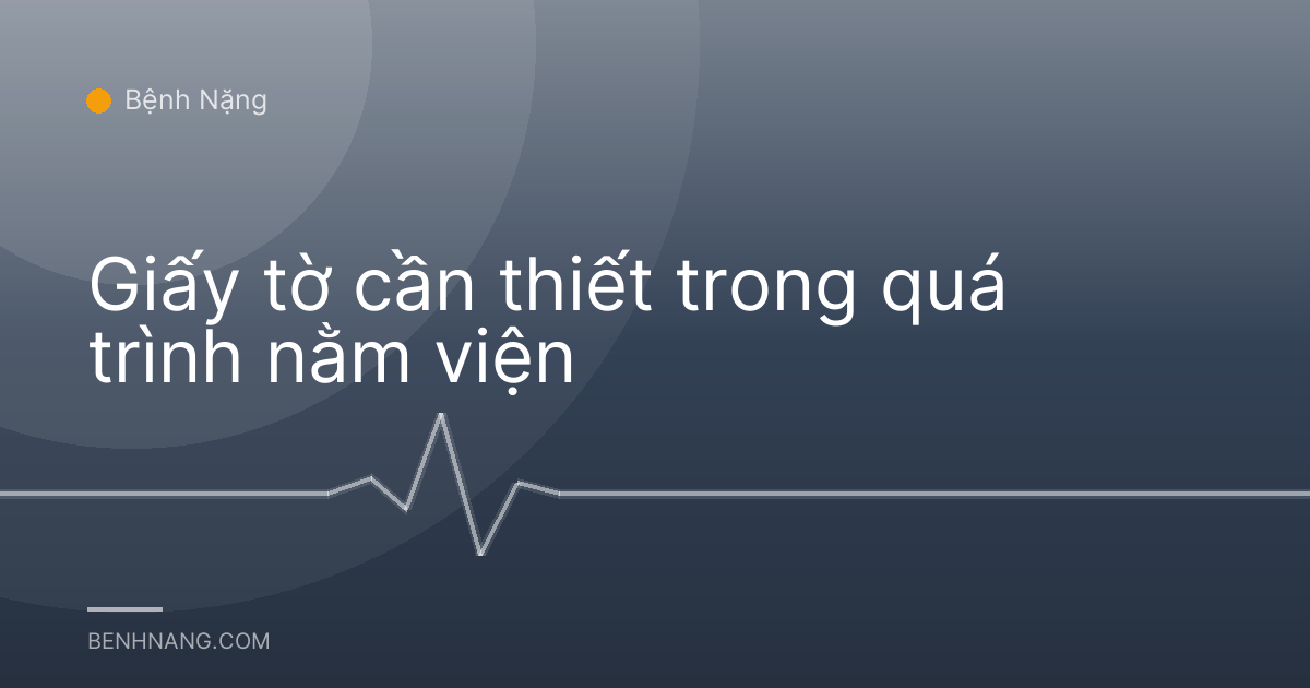 Giấy tờ cần thiết trong quá trình nằm viện