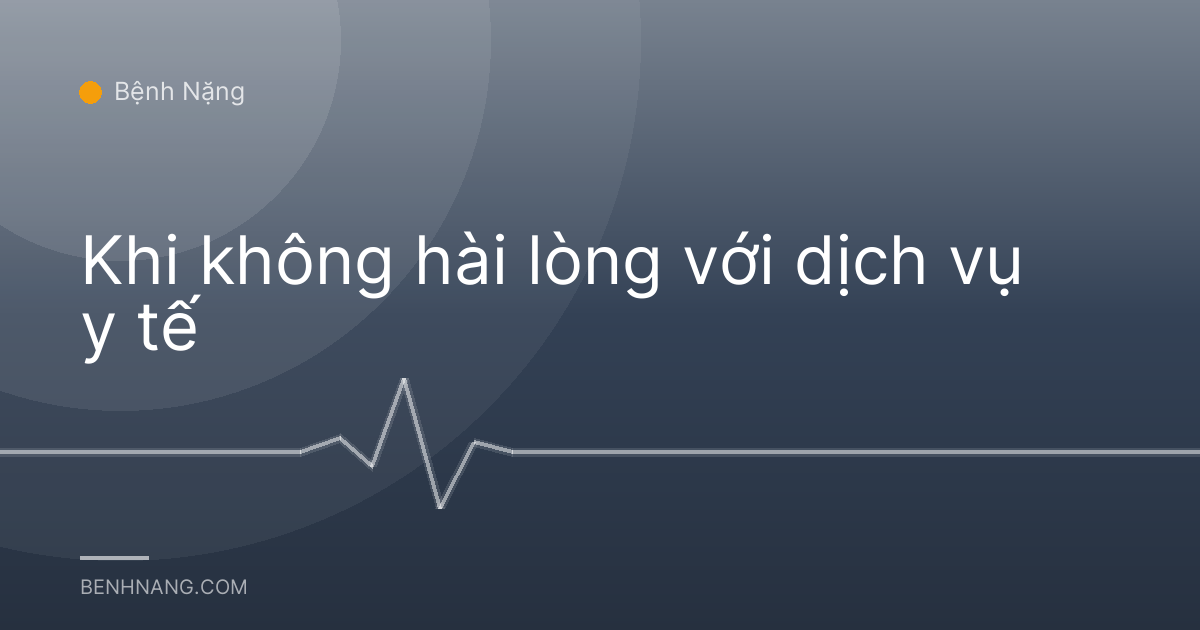 Khi không hài lòng với dịch vụ y tế