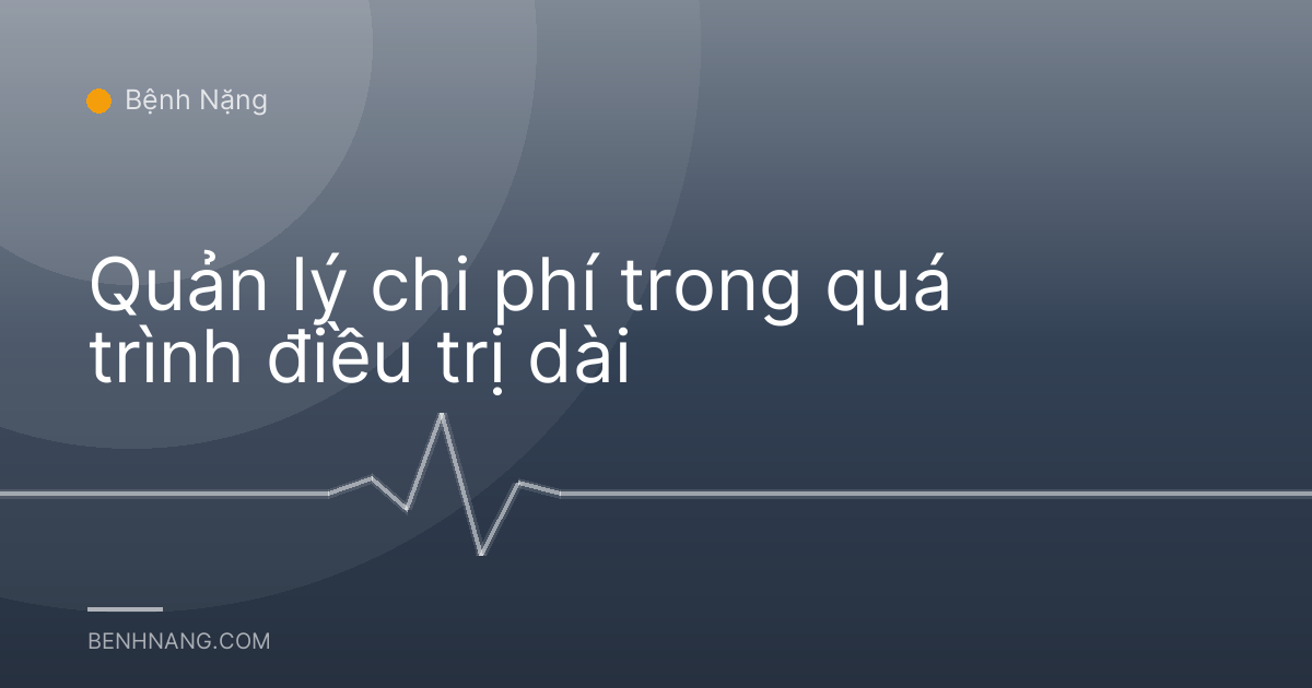 Quản lý chi phí trong quá trình điều trị dài