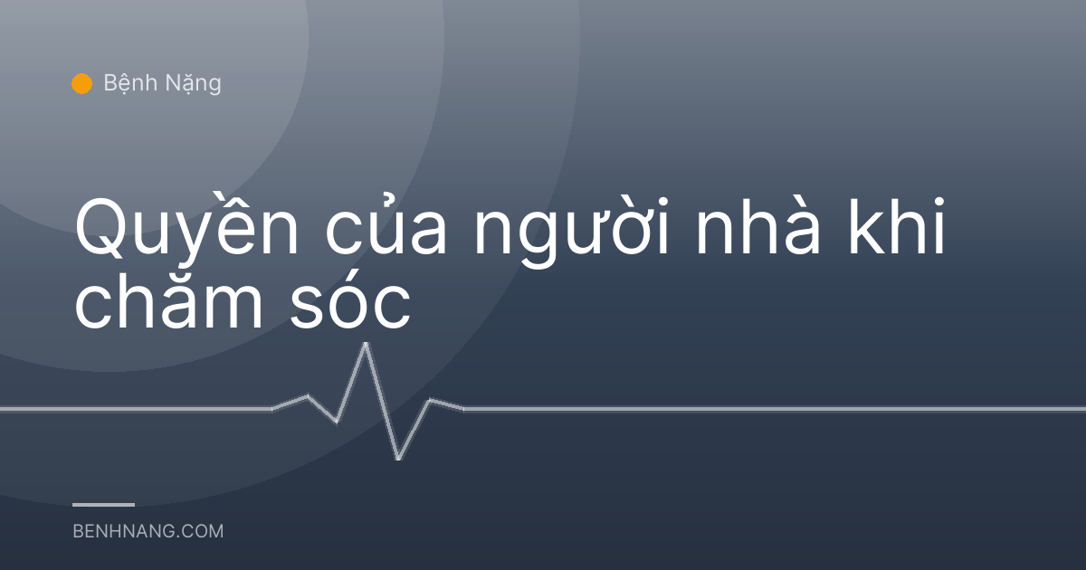 Quyền của người nhà khi chăm sóc