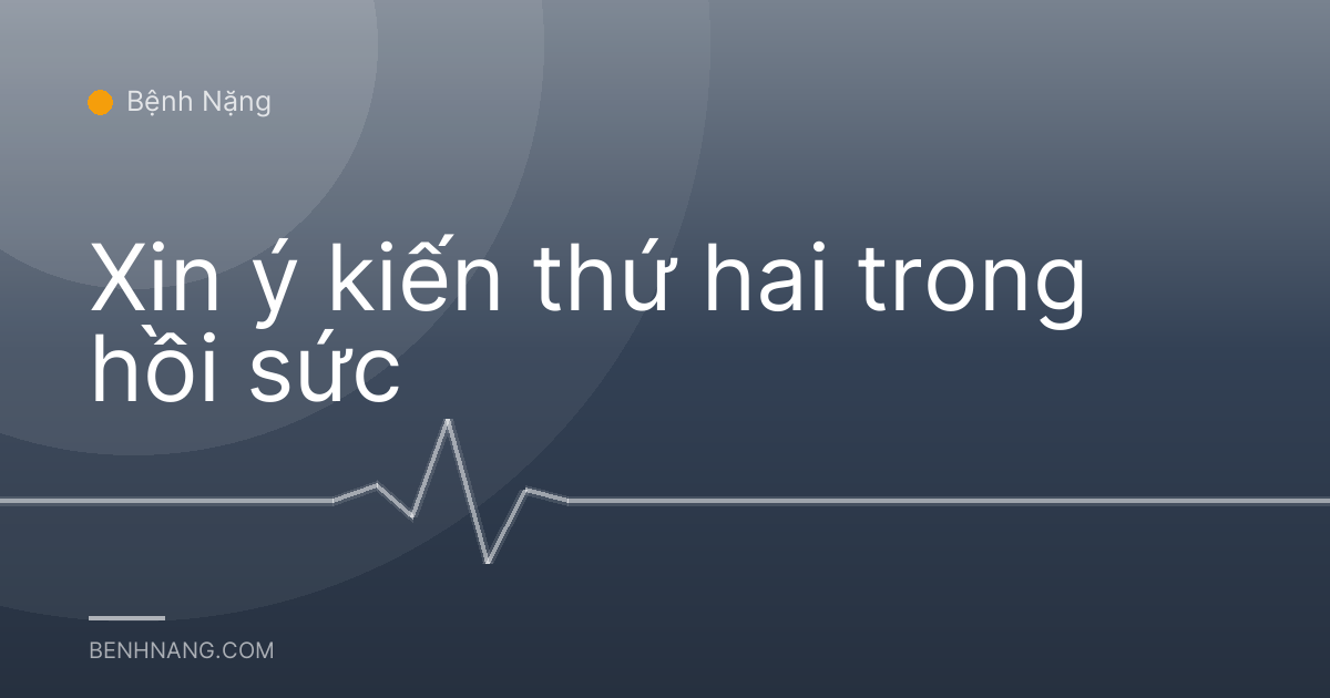 Xin ý kiến thứ hai trong hồi sức